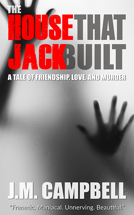 The House that Jack Built by JM Campbell - Available from multiple booksellers, including Amazon and Barnes and Noble. The House that Jack Built by JM Campbell - Available from multiple booksellers, including Amazon and Barnes and Noble.
